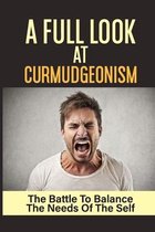 A Full Look At Curmudgeonism: The Battle To Balance The Needs Of The Self