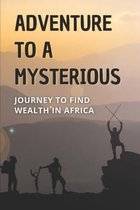 Adventure To A Mysterious: Journey To Find Wealth In Africa