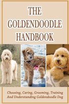 The Goldendoodle Handbook: Choosing, Caring, Grooming, Training And Understanding Goldendoodle Dog