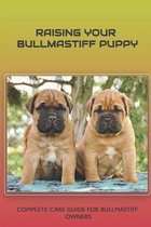 Raising Your Bullmastiff Puppy: Complete Care Guide For Bullmastiff Owners