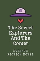 The Secret Explorers And The Comet: Science Fiction Novel