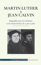 Livre d'Enseignement de l'Histoire- Martin Luther et Jean Calvin - Biographie pour les étudiants et les universitaires de 13 ans et plus