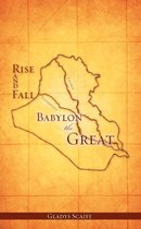 Babylon The Great Rise And Fall