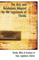 The Acts and Resolutions Adopted by the Legislature of Florida