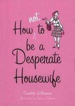 How Not to be a Desperate Housewife
