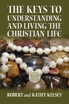 The Keys to Understanding and Living the Christian Life