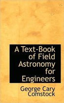 A Text-Book of Field Astronomy for Engineers