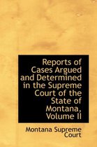 Reports of Cases Argued and Determined in the Supreme Court of the State of Montana, Volume II