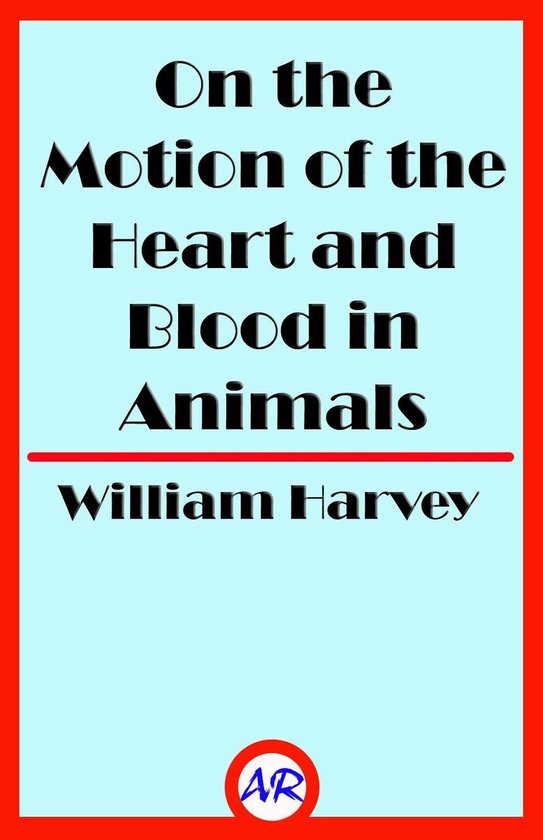 On the Motion of the Heart and Blood in Animals - cover