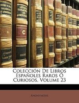 Coleccin de Libros Espaoles Raros Curiosos, Volume 23