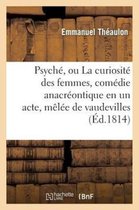 Psyche, Ou La Curiosite Des Femmes, Comedie Anacreontique En Un Acte, Melee de Vaudevilles
