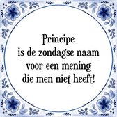 Tegeltje met Spreuk (Tegeltjeswijsheid): Principe is de zondagse naam voor een mening die men niet heeft! + Kado verpakking & Plakhanger