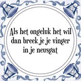 Tegeltje met Spreuk (Tegeltjeswijsheid): Als het ongeluk het wil dan breek je je vinger in je neusgat + Kado verpakking & Plakhanger