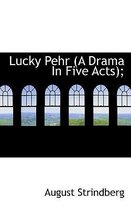 Lucky Pehr (a Drama in Five Acts);