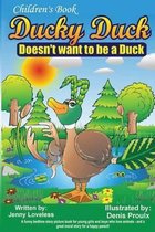Children's Book: Ducky Duck Doesn't want to be a Duck