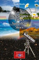 The Patrick Moore Practical Astronomy Series - Go-To Telescopes Under Suburban Skies