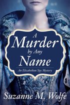 An Elizabethan Spy Mystery 2 - A Murder By Any Name