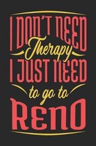 I Don't Need Therapy I Just Need To Go To Reno