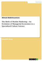 The Birth of Muslim Marketing - An Evolution of Managerial Economics to a Specialized Culture Science