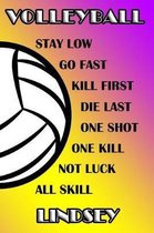 Volleyball Stay Low Go Fast Kill First Die Last One Shot One Kill Not Luck All Skill Lindsey