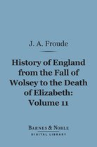 Barnes & Noble Digital Library - History of England From the Fall of Wolsey to the Death of Elizabeth, Volume 11 (Barnes & Noble Digital Library)