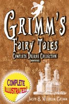 Grimm's Fairy Tales: Deluxe Complete Collection (Annotated)