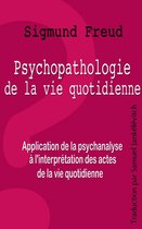 Psychopathologie de la vie quotidienne - Application de la psychanalyse à l’interprétation des actes de la vie quotidienne