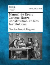 Manuel de Droit Civique Notre Constitution Et Nos Institutions