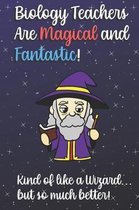 Biology Teachers Are Magical and Fantastic! Kind of Like A Wizard, But So Much Better!