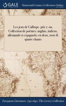 Les Jeux de Calliope. Ptie 1: Ou, Collection de Poemes