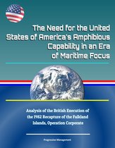 The Need for the United States of America's Amphibious Capability in an Era of Maritime Focus: Analysis of the British Execution of the 1982 Recapture of the Falkland Islands, Operation Corporate