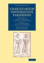 Cambridge Library Collection - Medieval History Chartularium Universitatis Parisiensis