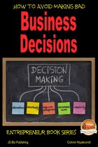 How to Avoid Making Bad Business Decisions