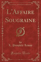 L'Affaire Sougraine (Classic Reprint)