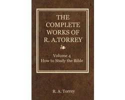 The Complete Works of R. A. Torrey 4 - The Complete Works of R. A. Torrey, Volume 4