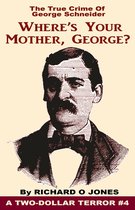 Two-Dollar Terrors 4 - Where's Your Mother, George? The True Crime of George Schneider