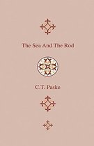 The Sea And The Rod - An Exhaustive Account Of Te Habitat And Peculiarities Of The Chief Species Of British Sea-Fish That Are To Be Taken With The Rod And Line, With Chapters On The Literatur