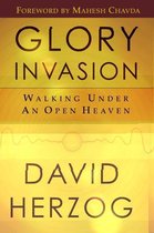 Glory Invasion: Walking Under an Open Heaven