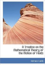 A Treatise on the Mathematical Theory of the Motion of Fluids