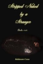 Stripped Naked by a Stranger 1 to 6
