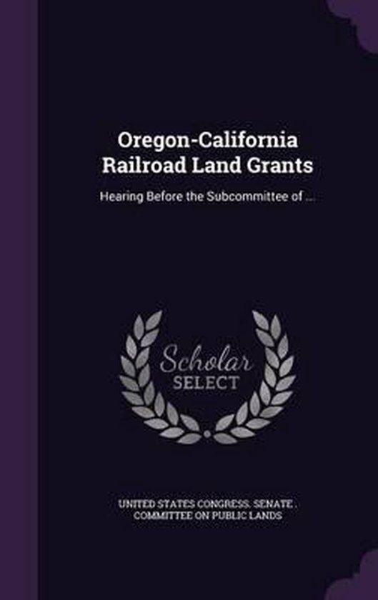 OregonCalifornia Railroad Land Grants 9781359547828 Boeken