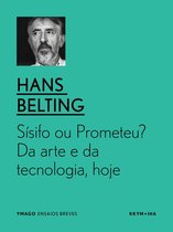 Sísifo ou Prometeu? Da arte e da tecnologia, hoje.