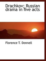 Drachkov; Russian Drama in Five Acts