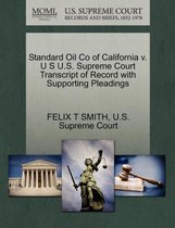 Standard Oil Co of California V. U S U.S. Supreme Court Transcript of Record with Supporting Pleadings