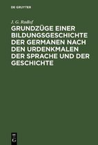 Grundz�ge Einer Bildungsgeschichte Der Germanen Nach Den Urdenkmalen Der Sprache Und Der Geschichte