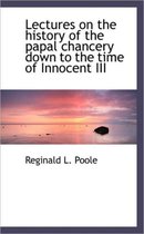 Lectures on the History of the Papal Chancery Down to the Time of Innocent III