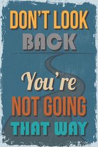 Kijk niet achterom - Look Back - Andere weg - Not Going That Way - Leven - Spreuk  - Quote  METALEN WANDBORD RECLAMEBORD MUURPLAAT VINTAGE RETRO WANDDECORATIE TEKST DECORATIEBORD R
