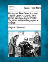 History of the Detection and Trial of John A. Murel, the Great Western Land Pirate; Together with a Biographical Sketch