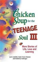 Chicken Soup for the Teenage Soul: More Stories of Life, Love, and Learning