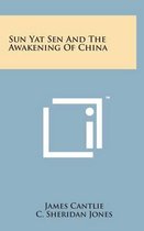 Sun Yat Sen and the Awakening of China